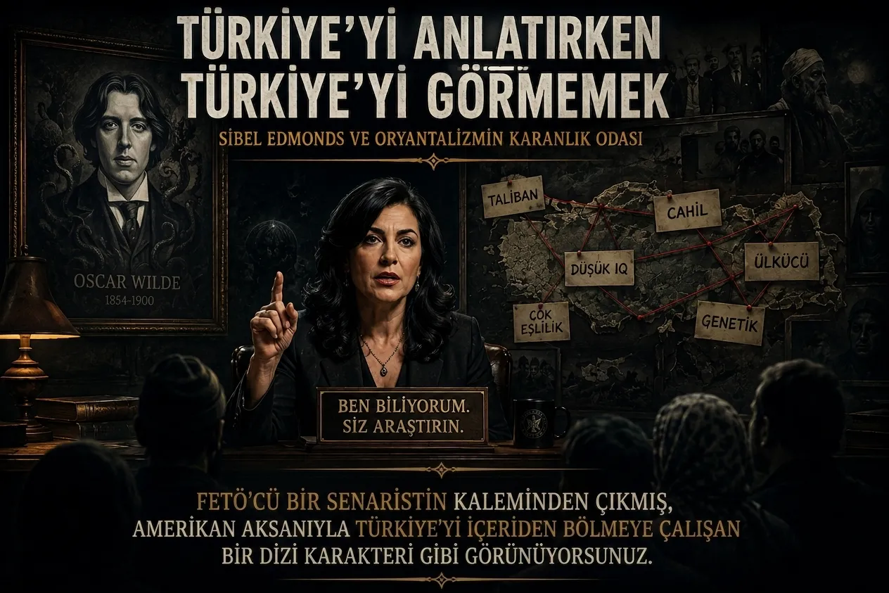 Türkiye'yi Anlatırken Türkiye'yi Görmemek: Sibel Edmonds ve Oryantalizmin Karanlık Odası